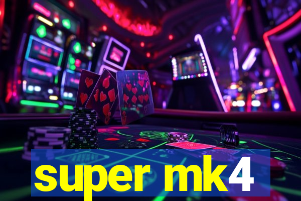 super mk4